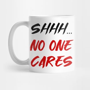 Shhh, no one cares Mug